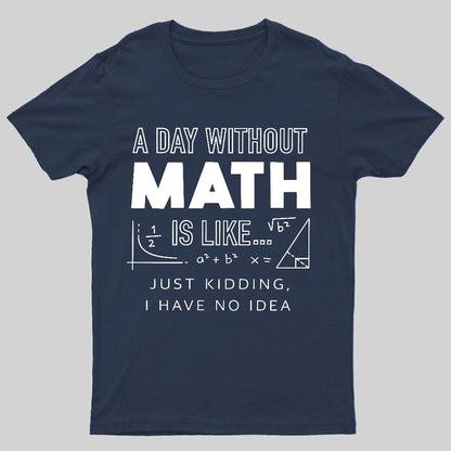 A Day Without Math Is Like Geeky T-Shirt