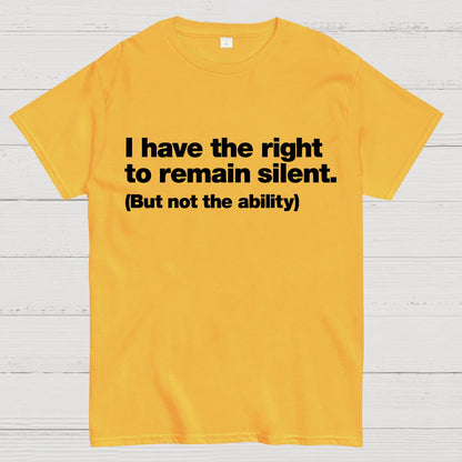 I Have The Right To Remain Silent. (But Not The Ability) Geek T-Shirt