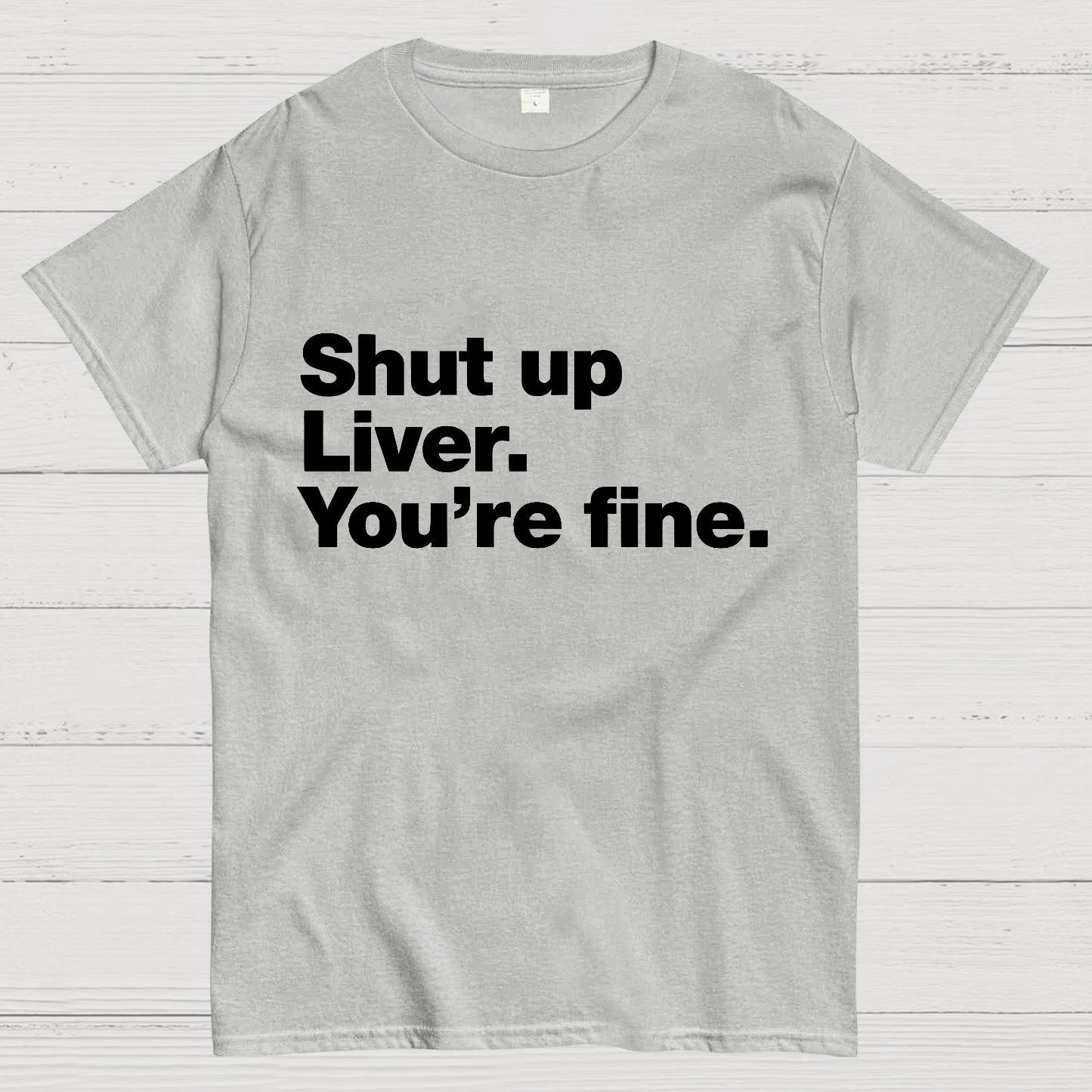 Shut up Liver. You're fine Geeky T-Shirt