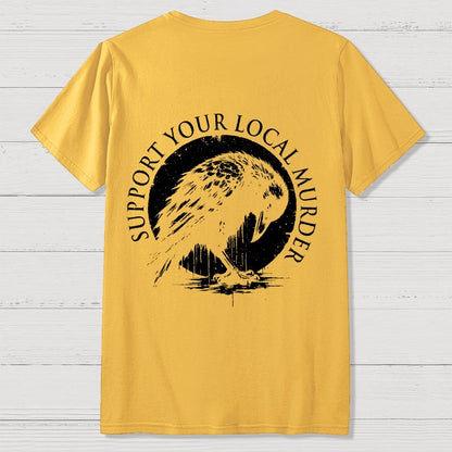 Support Your Local Murder  Back Printing Geek T-Shirt