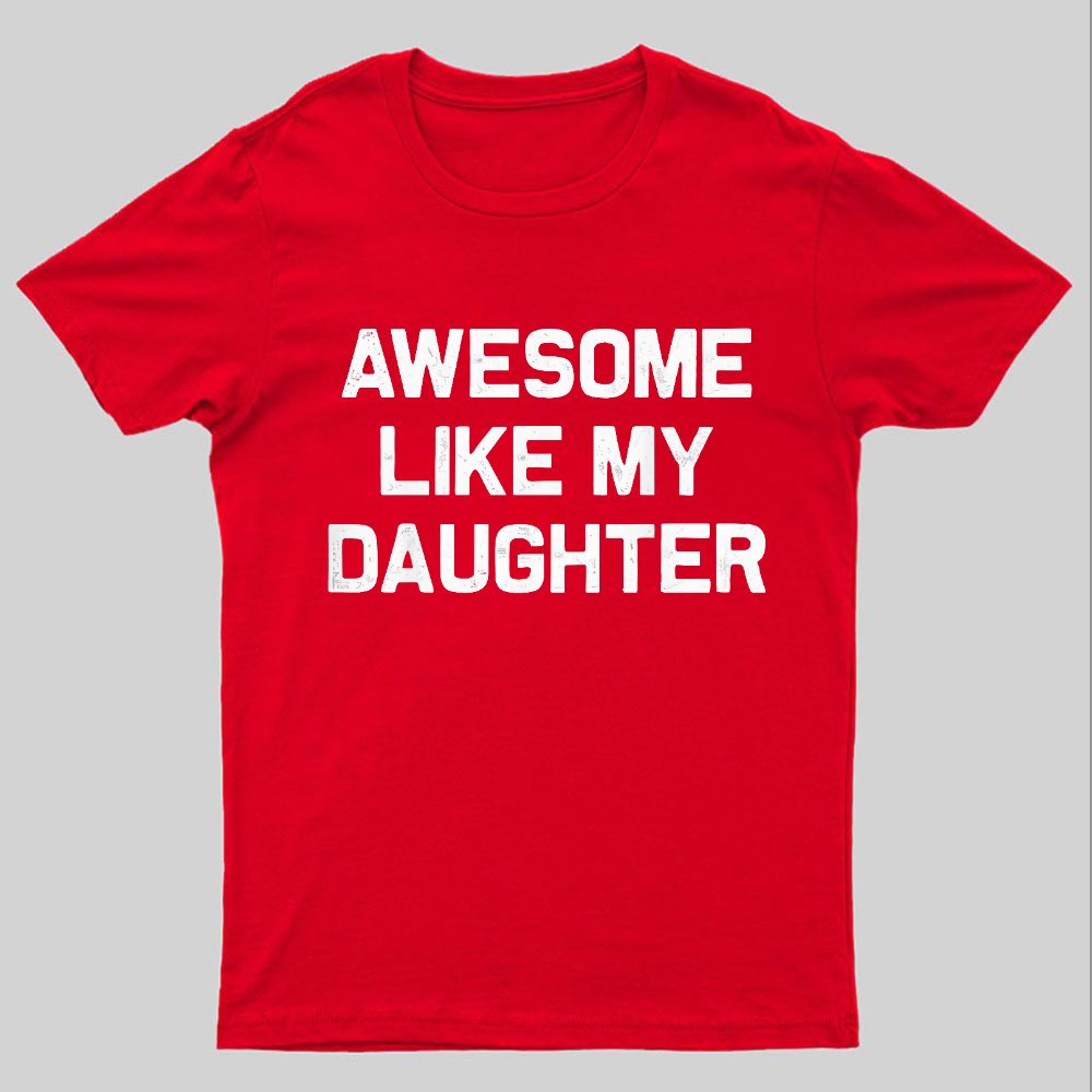 Awesome Like My Daughter Geeky T-Shirt