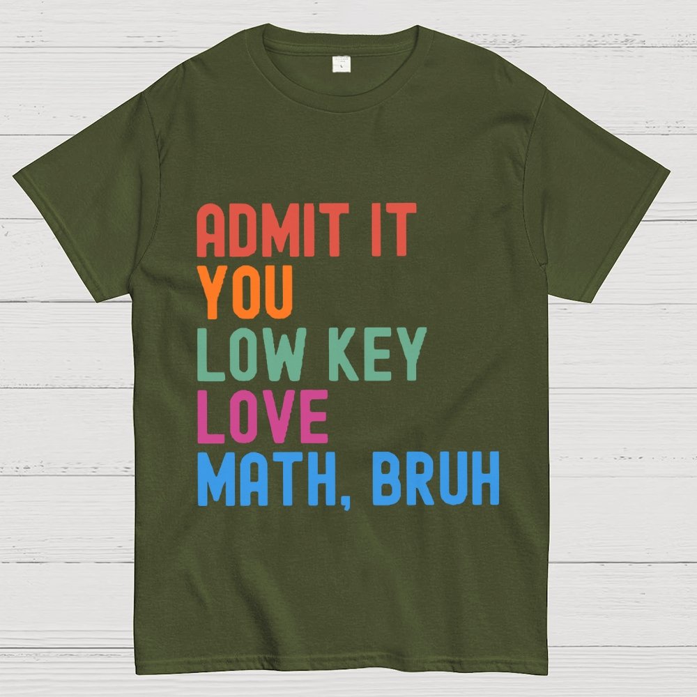 Admit It You Low Key Love Math,Bruh Unisex Geek T-Shirt