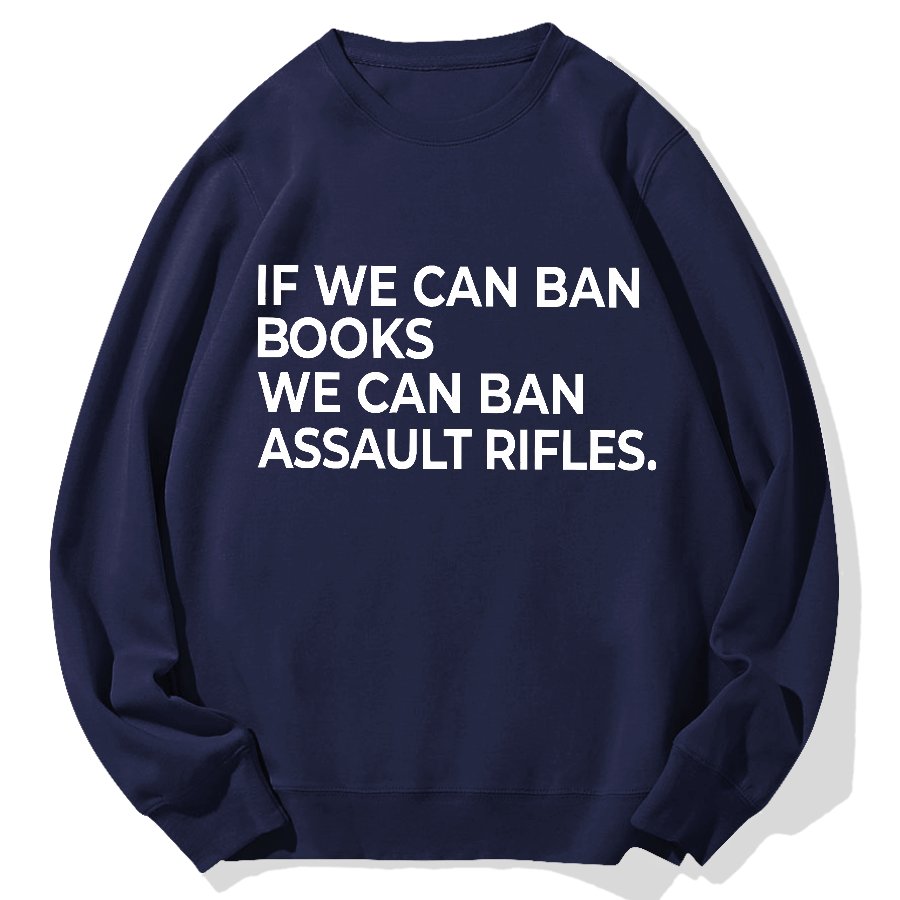 If We Can Ban Books We Can Ban Assault Rifles Geek Cotton Sweatshirt