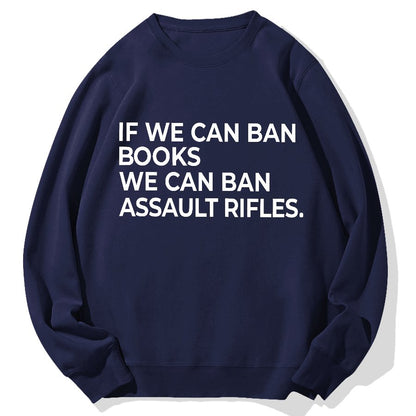 If We Can Ban Books We Can Ban Assault Rifles Geek Cotton Sweatshirt