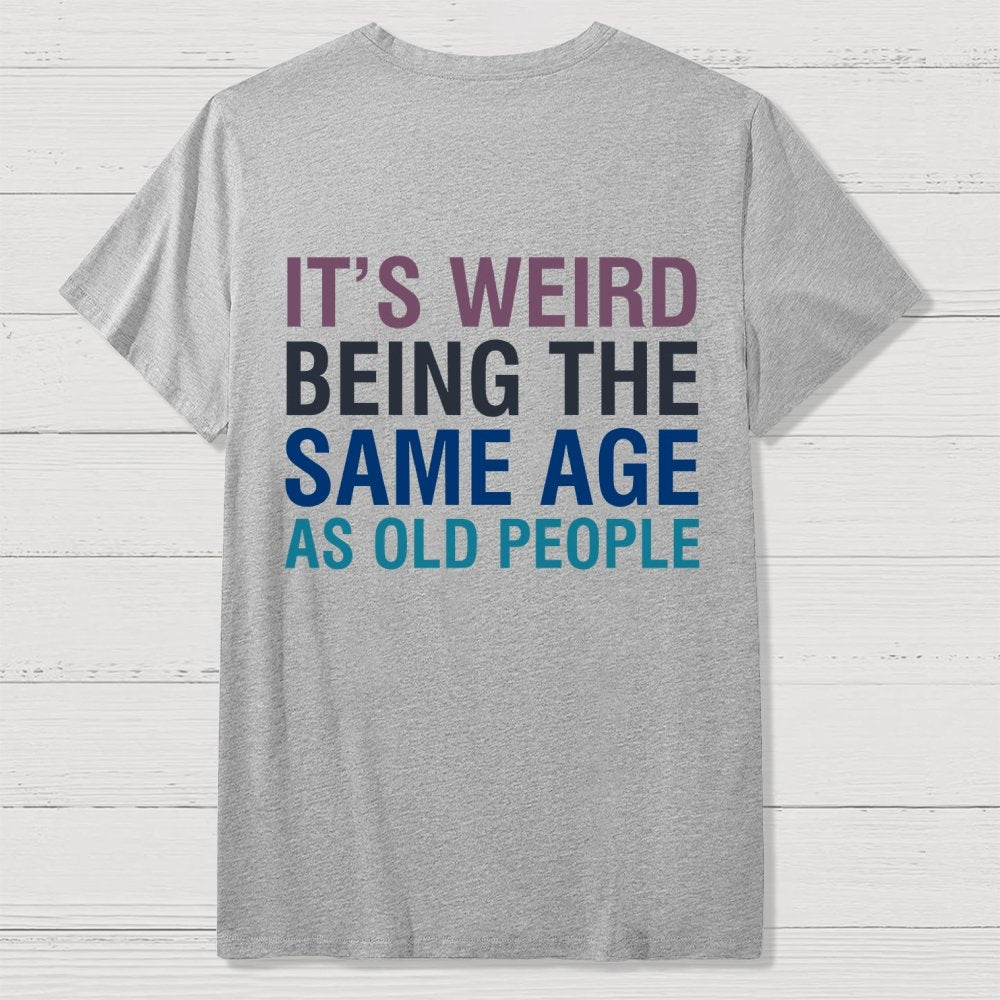 Same Age As Old People Front And Back Printing Geek T-Shirt