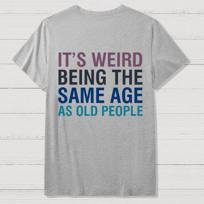 Same Age As Old People Front And Back Printing Geek T-Shirt