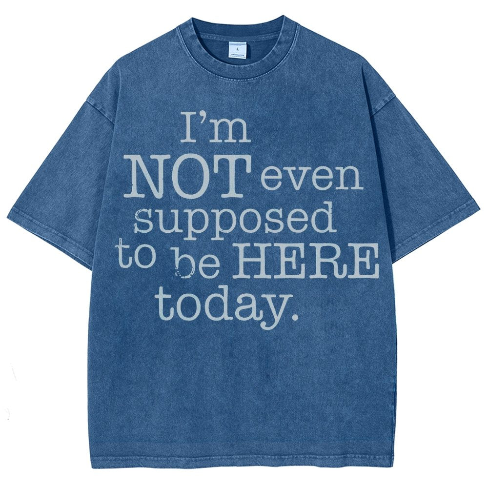 I'm Not Even Supposed To Be Here Today Vintage Distressed T-shirt