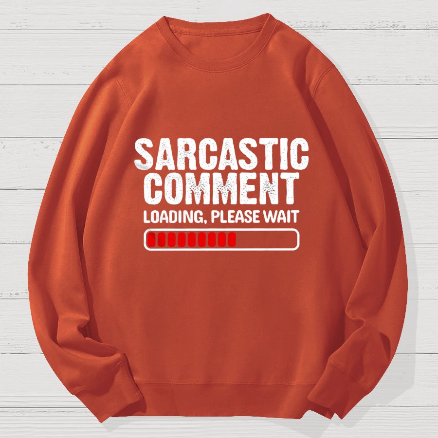 Sarcastic Comment Loading Please Wait Fun Sarcastic Humor Unisex Geek Cotton Sweatshirt