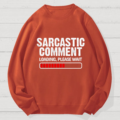 Sarcastic Comment Loading Please Wait Fun Sarcastic Humor Unisex Geek Cotton Sweatshirt
