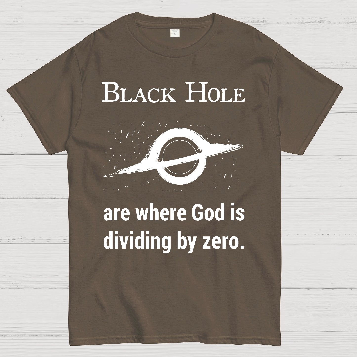 Black Holes Are Where God Is Dividing By Zero Geek T-Shirt