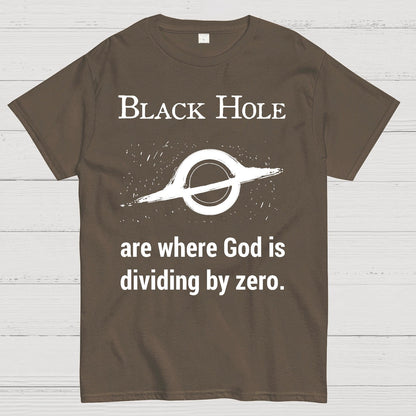 Black Holes Are Where God Is Dividing By Zero Geek T-Shirt
