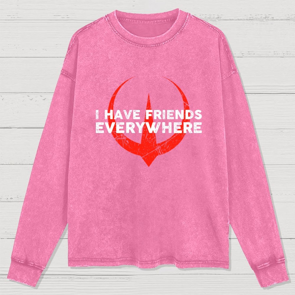 I Have Friends Everywhere Washed Long Sleeve Tee