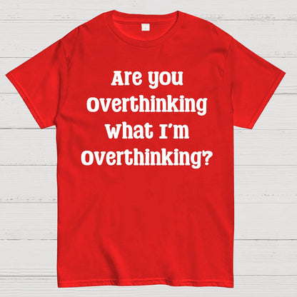 Are you Overthinking Geek T-Shirt