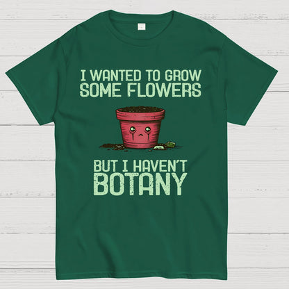 I Haven't Botany Geek T-Shirt