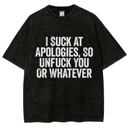 I Suck At Apologies So Unfuck You Or Whatever Vintage Distressed T-shirt