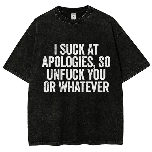 I Suck At Apologies So Unfuck You Or Whatever Vintage Distressed T-shirt