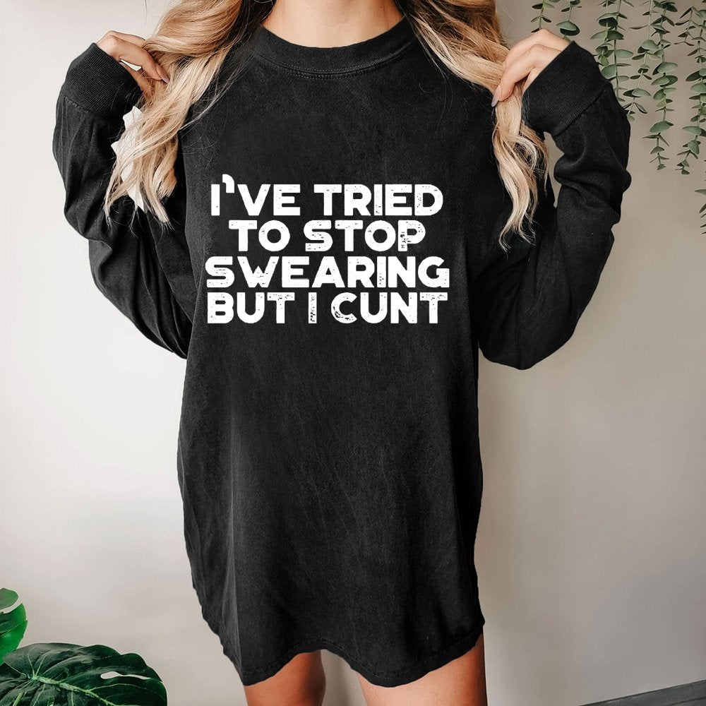 I've Tried To Stop Swearing But I Cunt Sunset  Washed Long Sleeve Tee