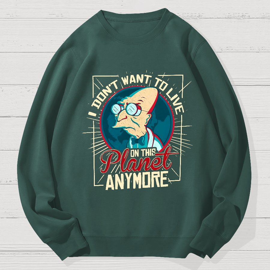 I don't want to live here Geek Cotton Sweatshirt