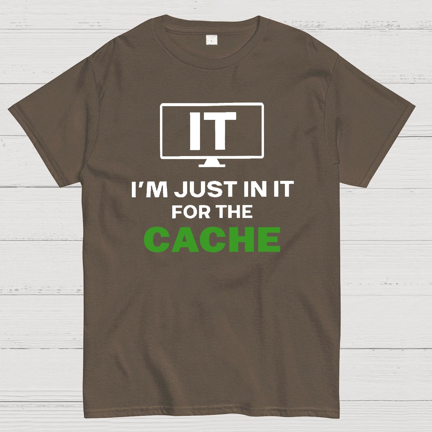 IT I'm Just in it for the Cache Geek T-Shirt