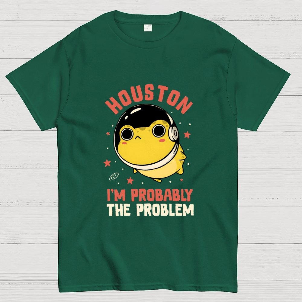 Houston Im Probably The Problem Geek T-Shirt