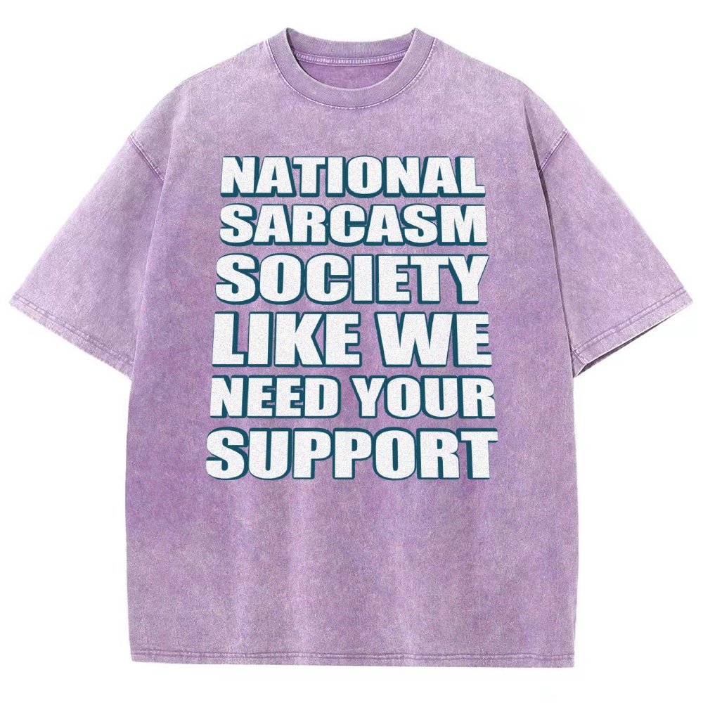 National Sarcasm Society Like We Need Your Support Vintage Distressed T-shirt