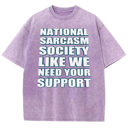 National Sarcasm Society Like We Need Your Support Vintage Distressed T-shirt