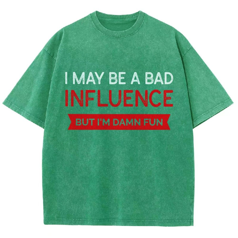 I May be a bad influence but i'm damn fun Vintage Distressed T-shirt