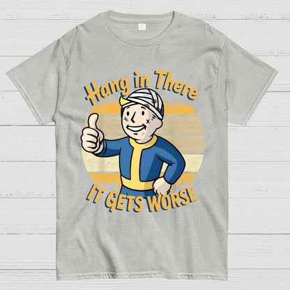 Hang In There It Gets Worse Sarcasm Funny Sayings Geek T-Shirt