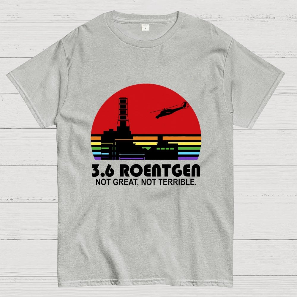 3.6 Roentgen Not Great Not Terrible Geek T-Shirt