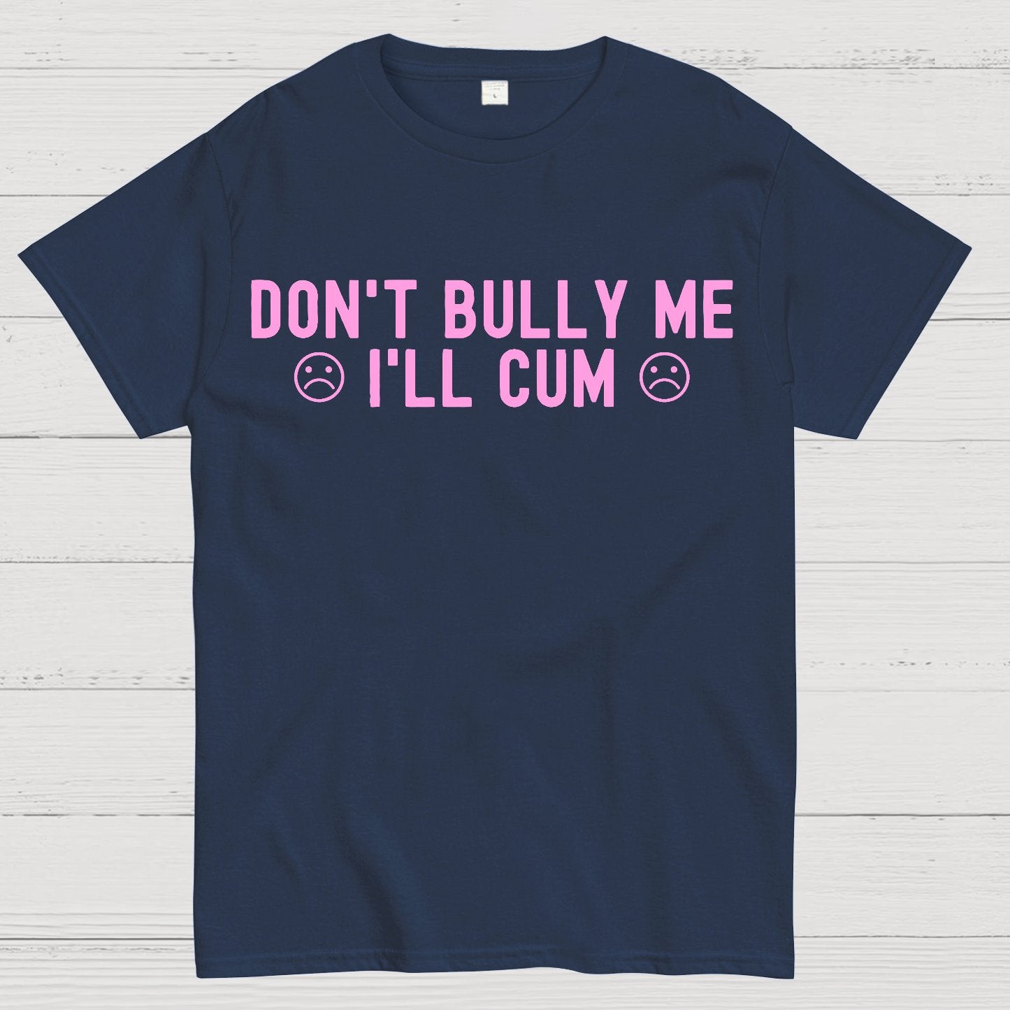 Don't Bully Me I'll Cum Geek T-Shirt