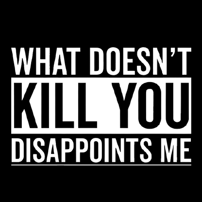 What Doesn't Kill You Disappoints Me Geek Cotton Sweatshirt