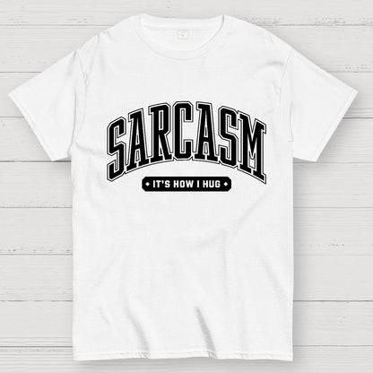 Sarcasm It's How I Hug Geek T-Shirt