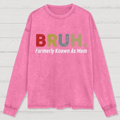 BRUH! Formerly Known As Mom Washed Long Sleeve Tee