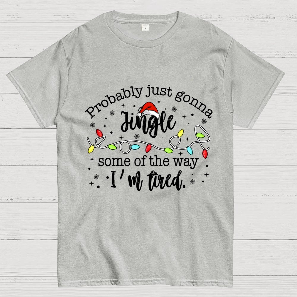 Probably Just Gonna Jingle Some Of The Way I’m Tired Geek T-Shirt