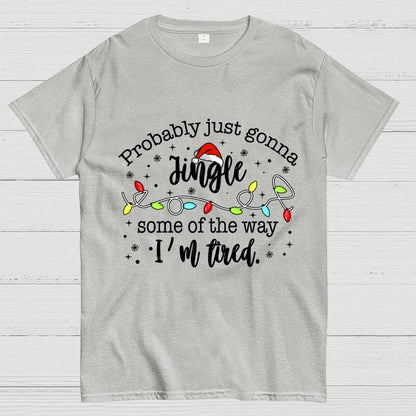 Probably Just Gonna Jingle Some Of The Way I’m Tired Geek T-Shirt