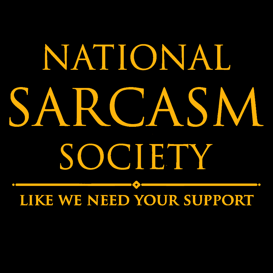 National Sarcasm Society Like We Need Your Support Geek T-Shirt