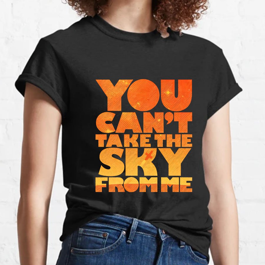 YOU CAN'T TAKE THE SKY Geeky T-Shirt