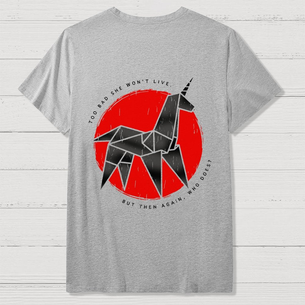 Unicorn It's Too Bad She Won't Live Front And Back Printing Geek T-Shirt