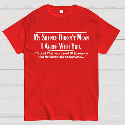 My Silence Doesn't Mean I Agree With You Geek T-Shirt