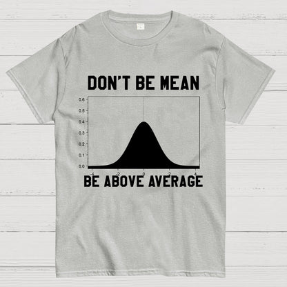Nerdy Don't Be Mean Be Above Average Science Geek T-Shirt