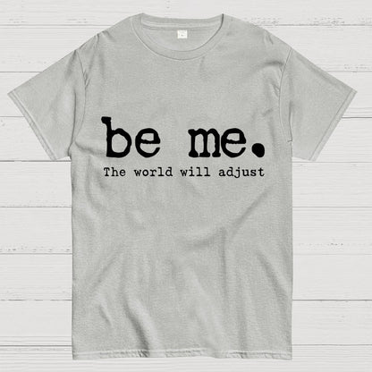 Be Me. The World Will Adjust Geek T-Shirt