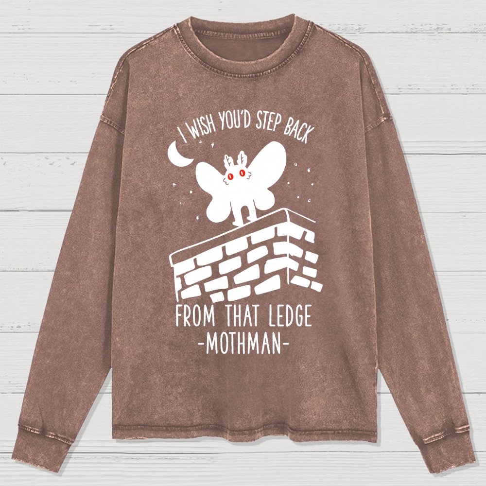 I Wish You'd Step Back From That Ledge Mothman Washed Long Sleeve Tee