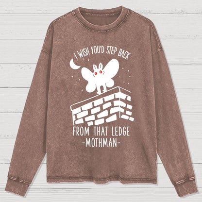 I Wish You'd Step Back From That Ledge Mothman Washed Long Sleeve Tee