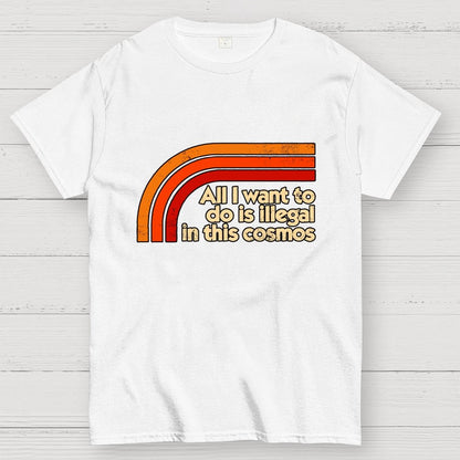 All I Want To Do Is Illegal Geek T-Shirt