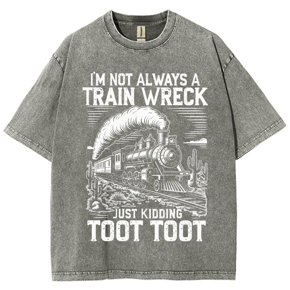 I’m Not Always A Train Wreck Just Kidding Toot Vintage Distressed T-shirt