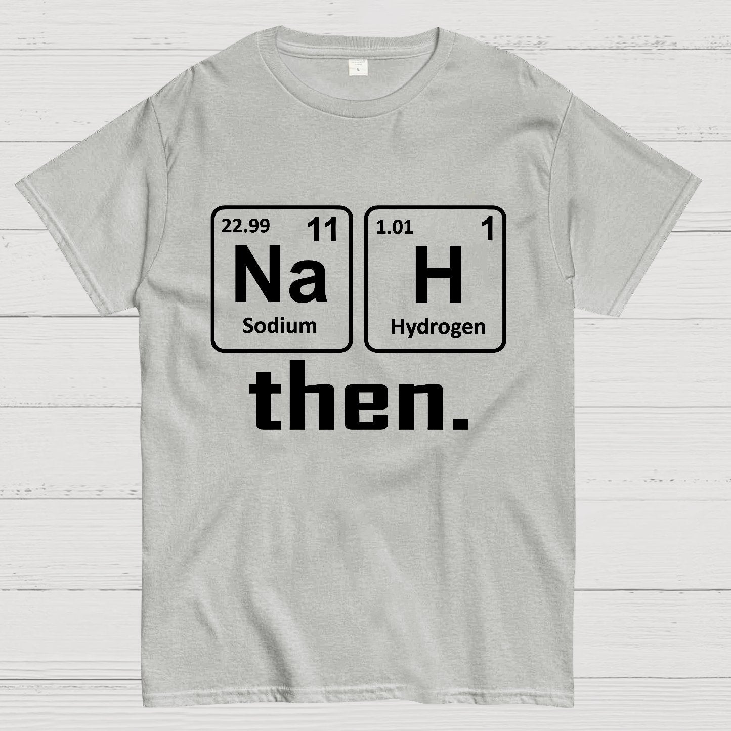 Nah Then The Periodic Table Of Elements Geek T-Shirt