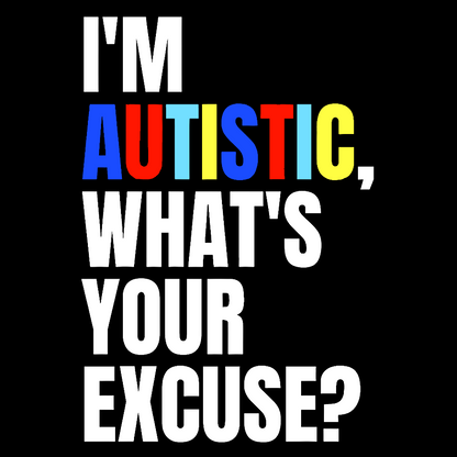 I Have Autism What's Your Excuse Geek T-Shirt