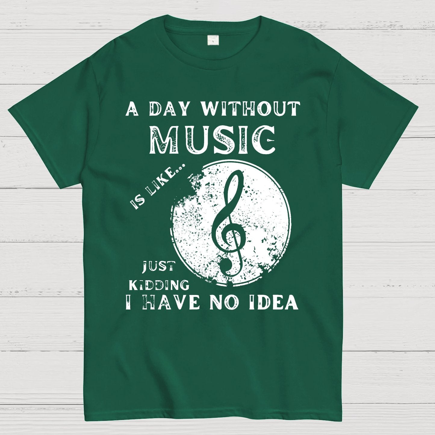 A Day Without Music Is Like Just Kidding, I Have No Idea Geek T-Shirt