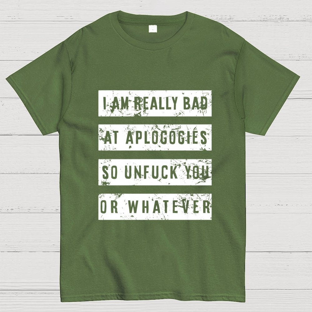 I Am Really Bad At Apologies So Unfuk You Or Whatever Geek T-Shirt