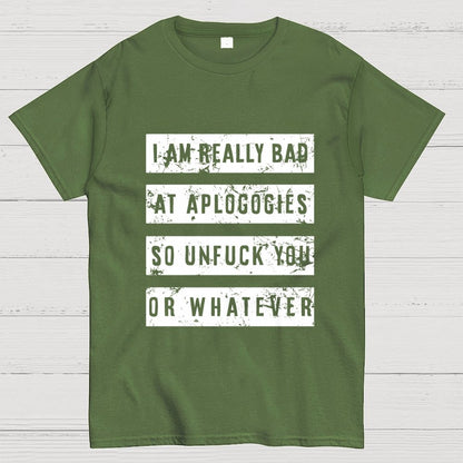 I Am Really Bad At Apologies So Unfuk You Or Whatever Geek T-Shirt